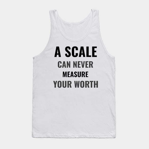 A scale can never measure your worth Tank Top by BigtoFitmum27